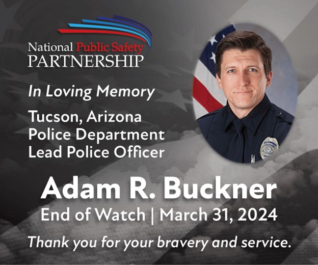 In Loving Memory of Adam Buckner. Lead Police Officer. Tucson, Arizona, PD. Thank you for your bravery and service.