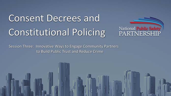 Title slide for Consent Decrees and Constitutional Policing–Session Three webinar